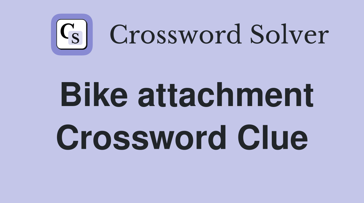 Bike attachment Crossword Clue Answers Crossword Solver